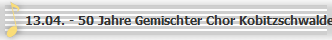 13.04. - 50 Jahre Gemischter Chor Kobitzschwalde